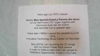 BLUE SPANISH EYES- LA PALOMA the dove.  Played by DeeDee on her Hammond E101 organ.