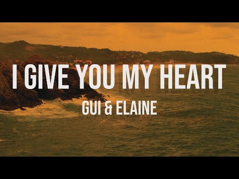 Gui & Elaine - I Give You My Heart (Lyric Video)