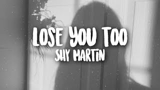 SHY Martin - Lose You Too | WITH LYRICS
