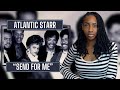 Atlantic Starr Send For Me REACTION