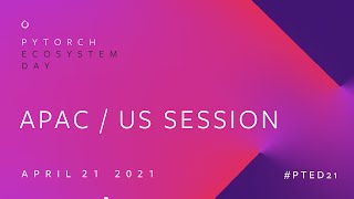 PyTorch Ecosystem Day 2021 - APAC/ US Opening Talks