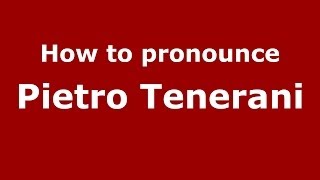 How to pronounce Pietro Tenerani