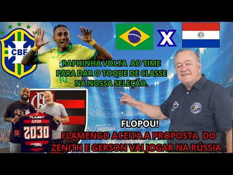 FLAMENGO ACERTA COM ZENITH A VENDA DE GERSON, E A SELAÇÃO BRASILEIRA TERÁ RAPHINHA CONTRA O PARAGUAI