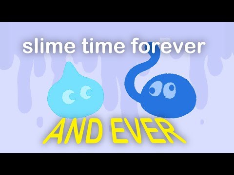 Slime Time Forever (and EVER)