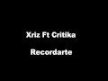 Xriz Ft Critika - Recordarte 