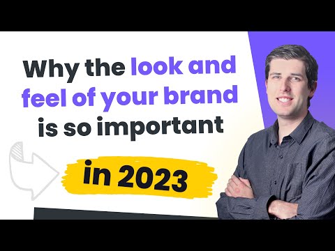 Why The Look And Feel Of Your Brand Is So Important In 2023