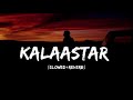 KALAASTAR (Slowed+Reverb) | Honey 3.0 | Yo Yo Honey Singh & Sonakshi Sinha | Lofi Creator