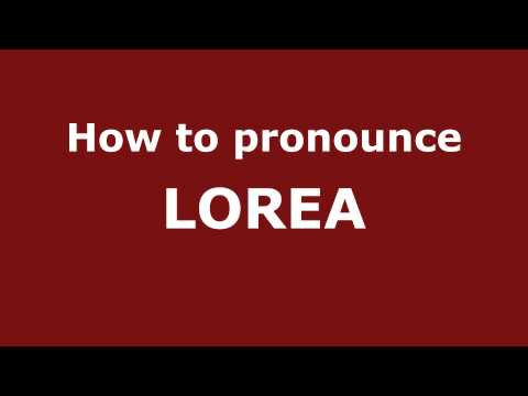 How to Pronounce LOREA in Spanish - PronounceNames.com