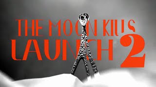 The Moon Kills: Launch 2 - Now in Production