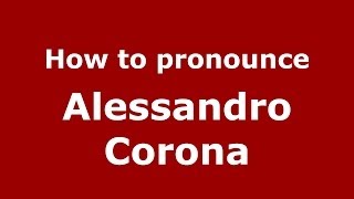 How to pronounce Alessandro Corona