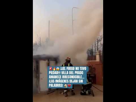 🔥😱 ¡EL FUEGO NO TUVO PIEDAD!VILLA DEL PRADO AMANECE IRRECONOCIBLE… ¡IMÁGENES DEJAN SIN PALABRAS!
