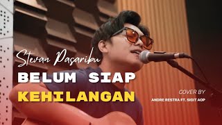 Download lagu Belum Siap Kehilangan - Stevan Pasaribu (Cover by Andre Restra ft. Sigit AOP) mp3