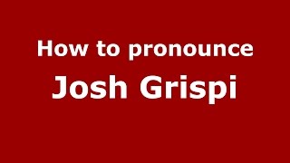 How to pronounce Josh Grispi