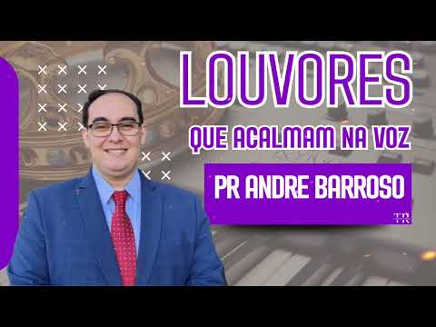 Louvores que Acalmam | Pastor André Barroso