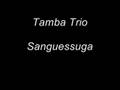 Tamba Trio - Sanguessuga