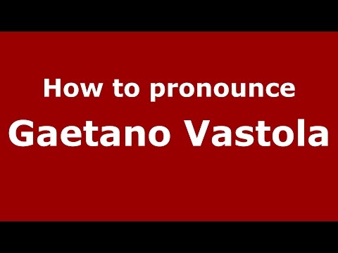 How to pronounce Gaetano Vastola (Italian/Italy)  - PronounceNames.com