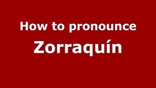 How to pronounce Zorraquín