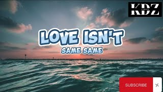 Same Same - Love Isn&#39;t (Lyrics)