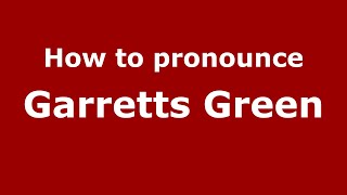 How to pronounce Garretts Green