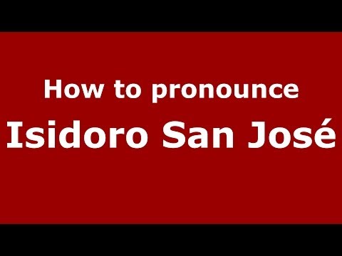 How to pronounce Isidoro San José (Spanish/Spain) - PronounceNames.com