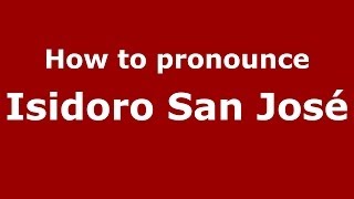 How to pronounce Isidoro San José