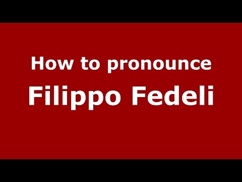 How to pronounce Filippo Fedeli (Italian/Italy)  - PronounceNames.com