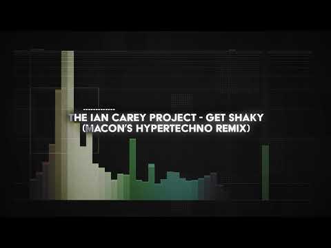 the ian carey project - get shaky (macon's HYPERTECHNO remix)