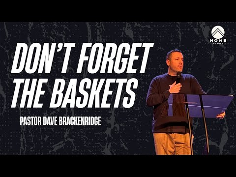 Don't Forget The Baskets | Pastor Dave Brackenridge | Mark 8: 14-21