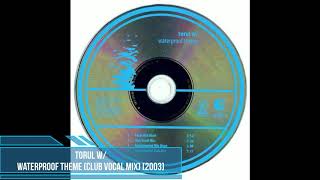 Torul W/ ‎– Waterproof Theme (Club Vocal Mix) [2003]