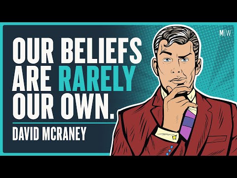 Where Do Our Beliefs Come From? - David McRaney