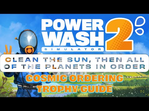 PowerWash Simulator 2 - Clean the Sun, then All of the Planets (Cosmic Ordering Trophy Guide)