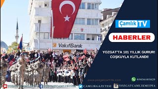 YOZGAT’TA 101 YILLIK GURUR! COŞKUYLA KUTLANDI!