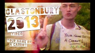 Glasto 2013 Vlog: Your Name On A Carrot £1