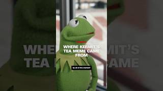 Where Kermit's tea meme came from