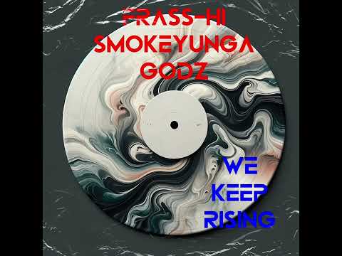 We keep Rising Godz\ Frass-Hi/ Smokeyunga
