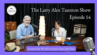 The Larry Alex Taunton Show # 14 - Around the World in more than 80 Day