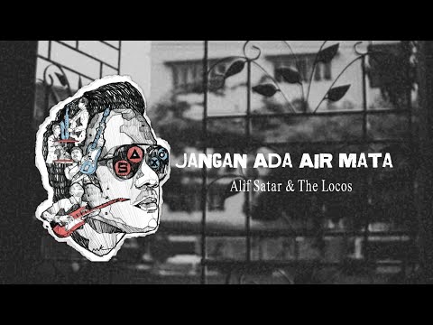 Alif Satar & The Locos - Jangan Ada Air Mata (Official Lyric Video)