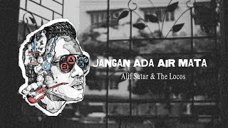 Download lagu Alif Satar & The Locos - Jangan Ada Air Mata mp3
