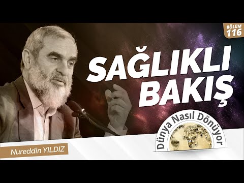 116) Sağlıklı Bakış | Nureddin Yıldız | Dünya Nasıl Dönüyor?