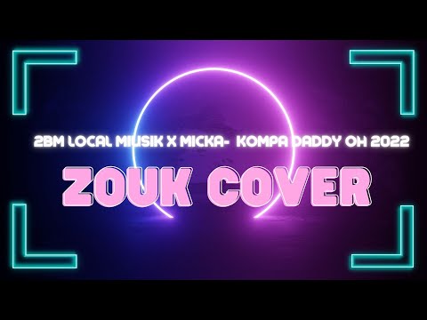 ZOUK LOVE 2022-2BM Local Miusik x Micka-  Kompa Daddy Oh   (Officiel )