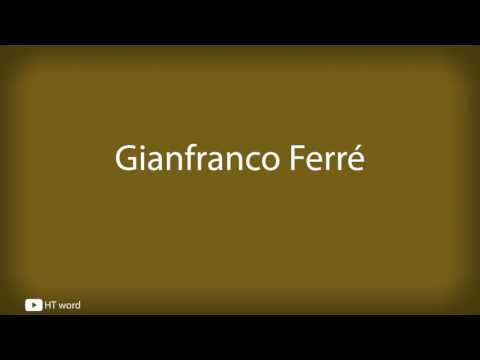How to pronounce Gianfranco Ferré