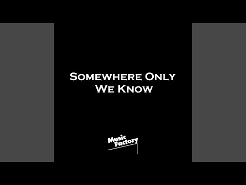 Somewhere Only We Know (Sped Up)