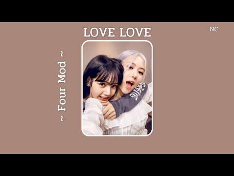 𝐋𝐎𝐕𝐄 𝐋𝐎𝐕𝐄 -𝗙𝗼𝘂𝗿-𝗠𝗼𝗱 เนื้อเพลง♪