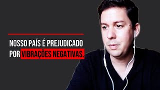 Nosso País É Prejudicado Por Vibrações Negativas…