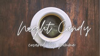 - Night Candy / くじら 歌ってみた 【pomme】