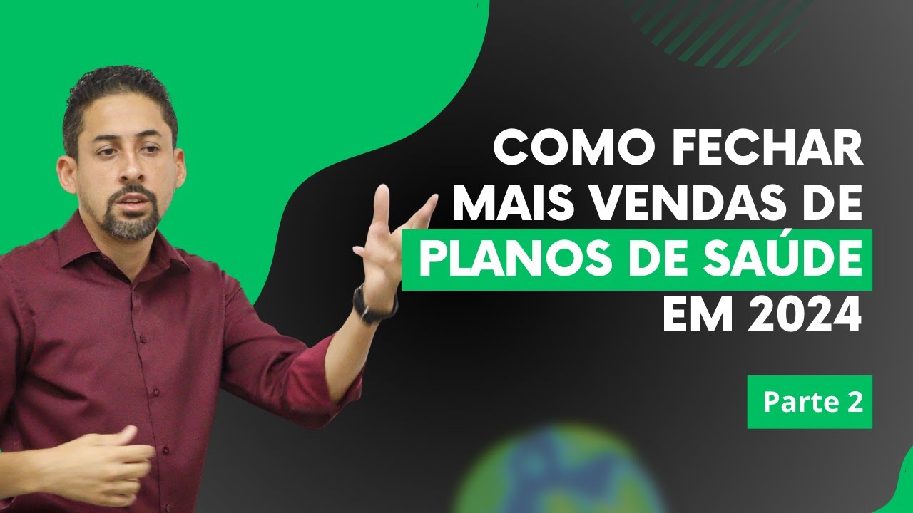 Como fechar mais vendas de Planos de Saúde ainda em 2024 (Parte 2)