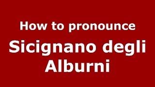 How to pronounce Sicignano Degli Alburni