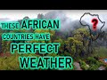 MOST BEAUTIFUL WEATHER These 10 African Countries Are Indeed Blessed
