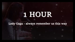Download lagu [1 Hour] Lady Gaga - always remember us this way Lyrics mp3