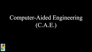 Computer-Aided Engineering (C.A.E.)